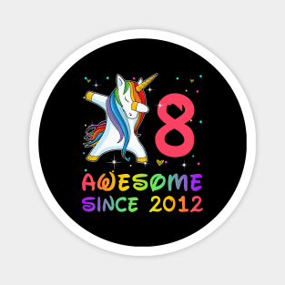 Awesome Since 2012 Birthday Unicorn Dabbing Gift 8 Years Old Magnet